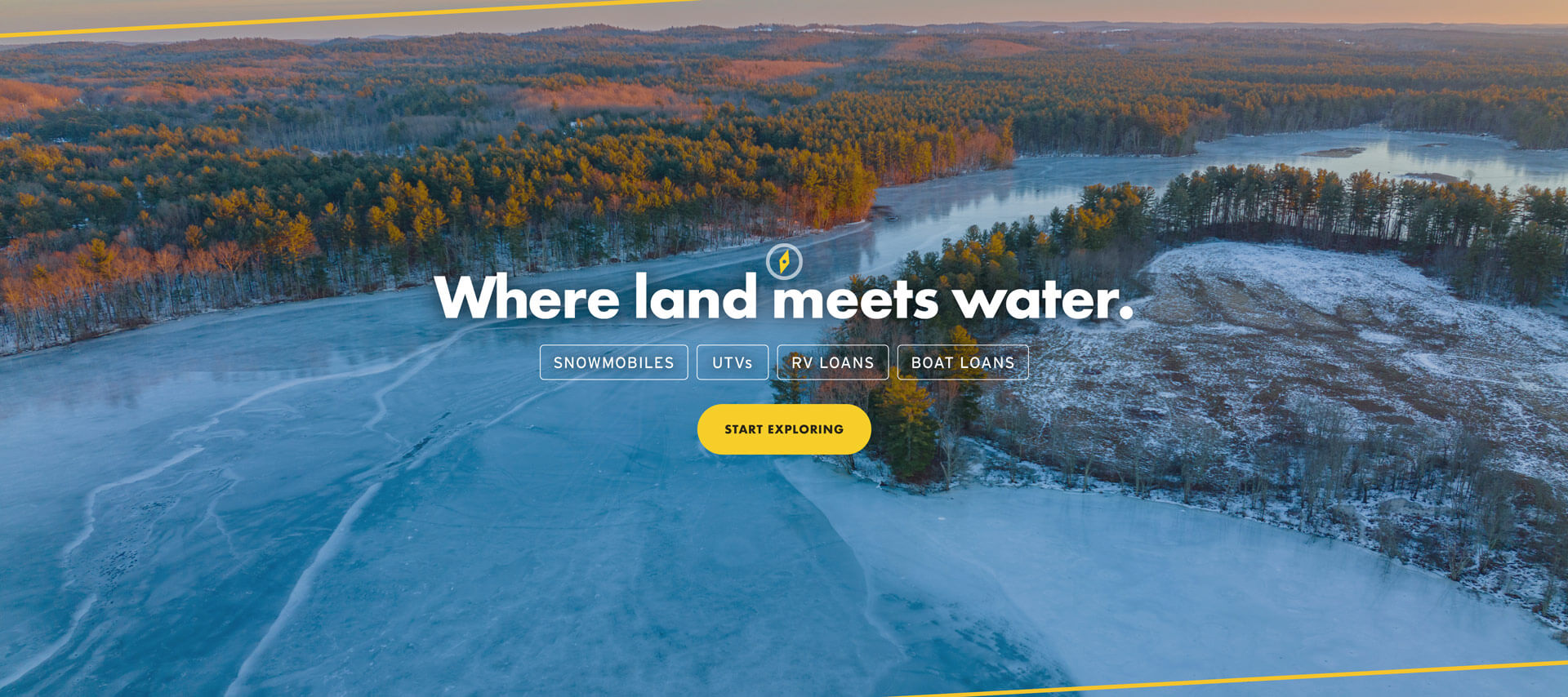 Where land meets water. SNOWMOBILES, UTVs, RV LOANS, BOAT LOANS | Start Exploring